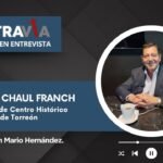 Martín Chaúl Franch y el futuro del Centro Histórico de Torreón: Entrevista exclusiva en Contravía